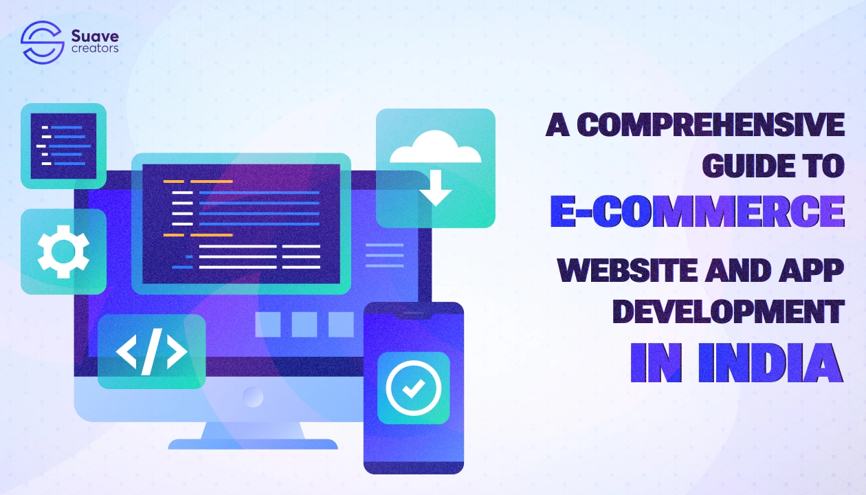 A Comprehensive Guide to E-commerce Website and App Development in India
