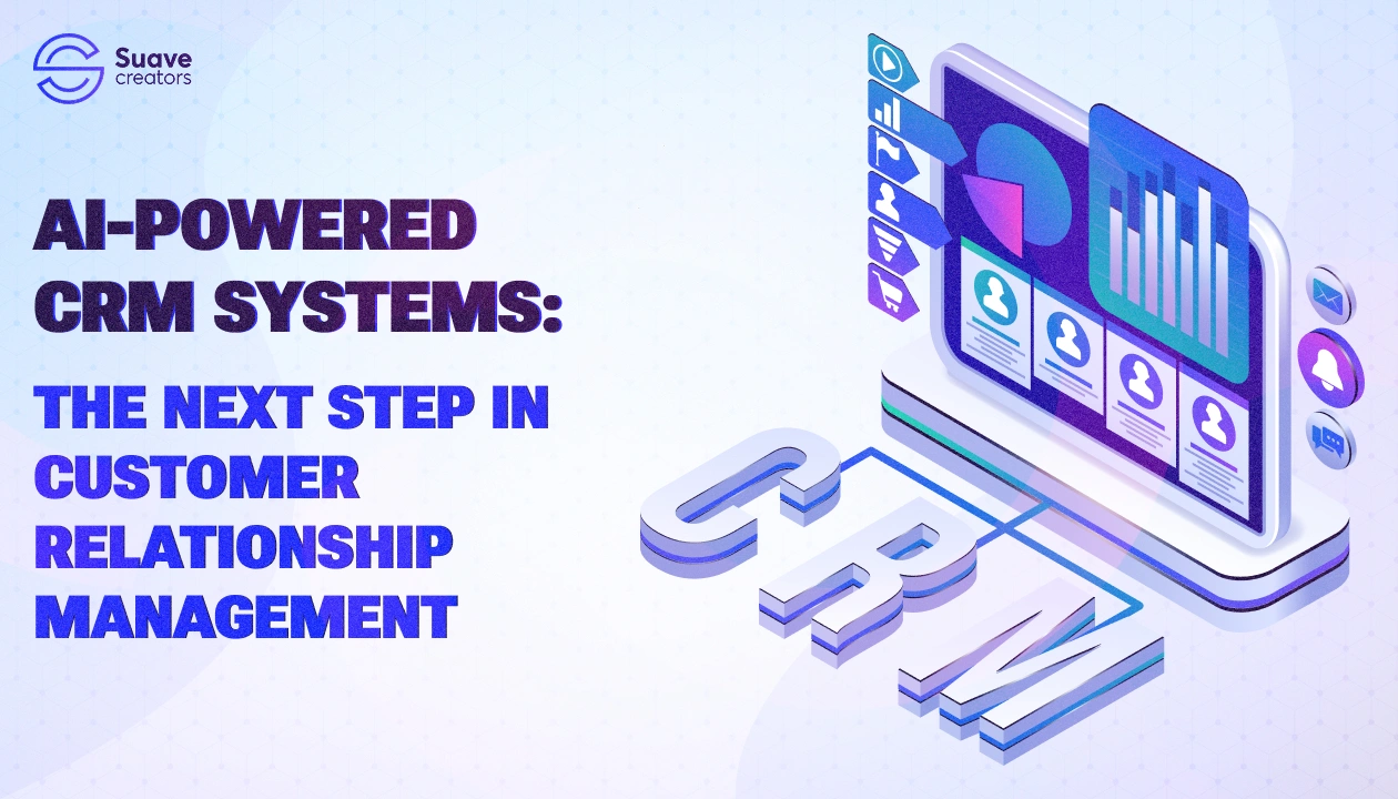 AI-Powered CRM Systems: The Next Step in Customer Relationship Management