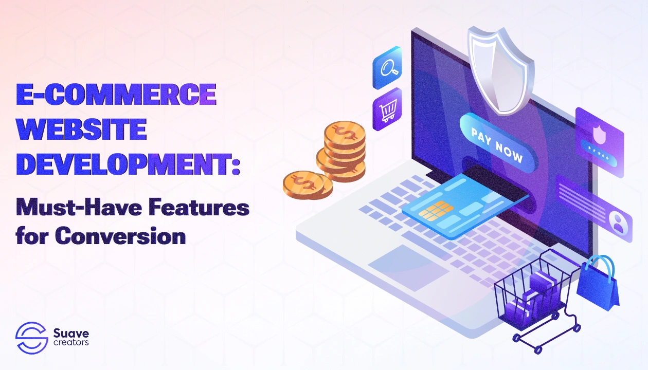 E-commerce Website Development: Must-Have Features for Conversion