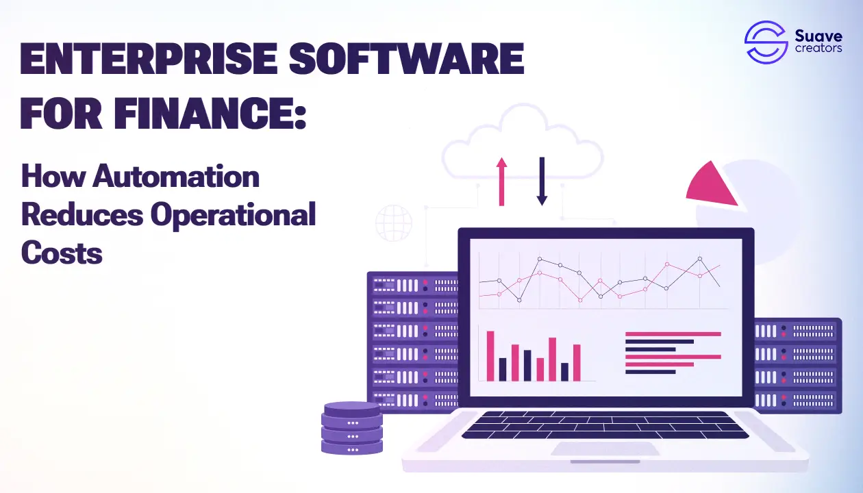 Enterprise Software for Finance: How Automation Reduces Operational Costs