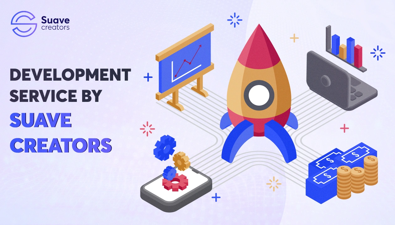 Top reasons to choose Suave Creators’ development services